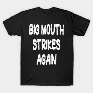 Big Mouth Funny t shirt T-Shirt